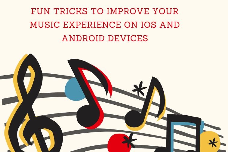 Fun Tricks to Improve Your Music Experience on iOS and Android Devices