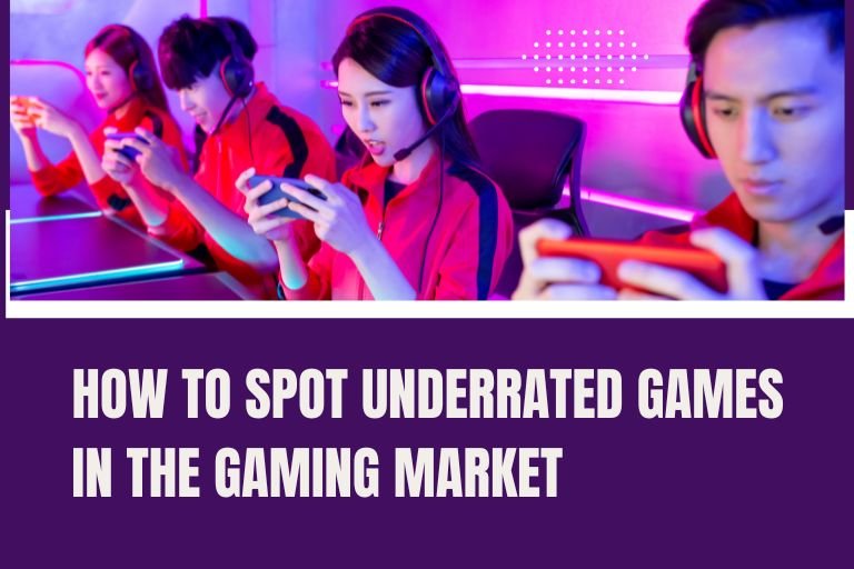 How to Spot Underrated Games in the Gaming Market